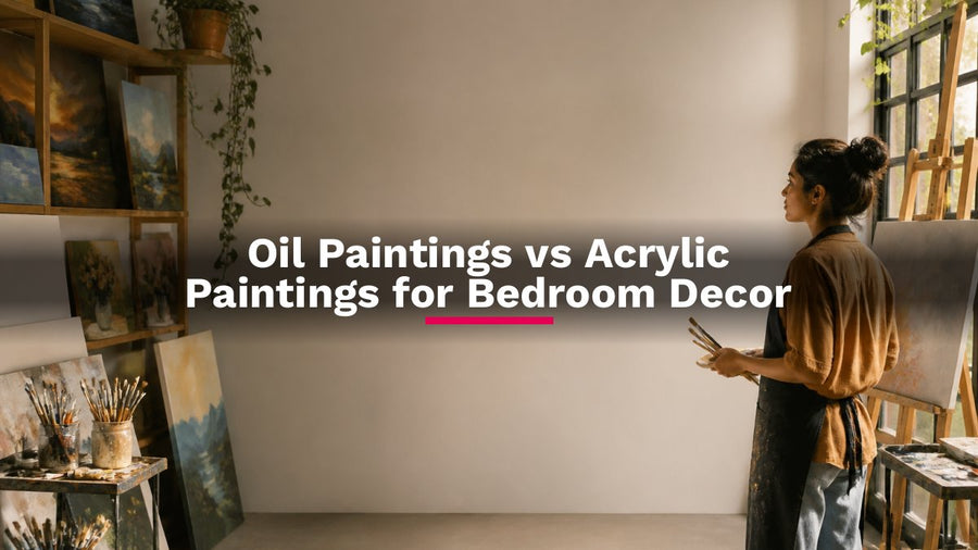 Oil Paintings vs Acrylic Paintings for Bedroom Decor